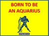 Born to be an Aquarius